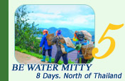 Be Water Mitty 8 Days. North of Thailand